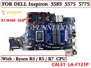 CAL51 LA-F121P для DELL INSPIRON 3583 5575 5775 Материнская плата ноутбука с процессором Ryzen R3 R5 R7 R7 M460 2 ГБ GPU DDR4 100% Протестирована